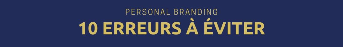 Les erreurs à éviter pour réussir son personal branding