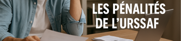 comprendre et éviter les pénalités de l'Urssaf
